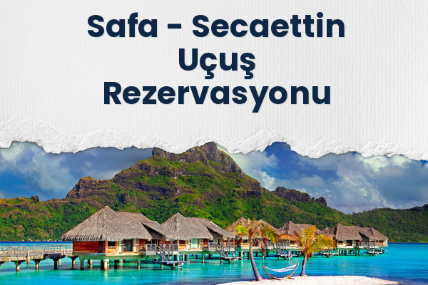 Safa → Secaettin Uçuş Rezervasyonu