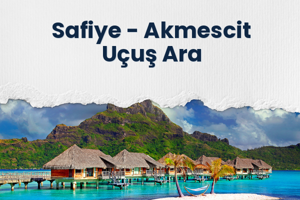 Safiye → Akmescit Uçuş Ara