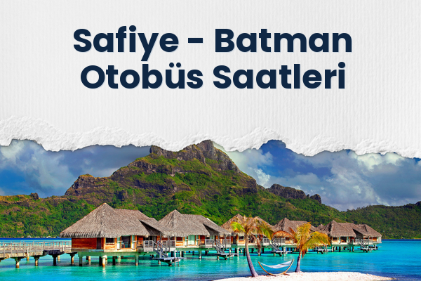 Safiye → Batman Otobüs Saatleri