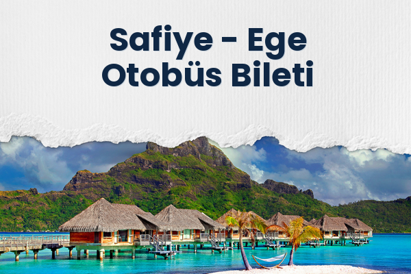 Safiye → Ege Otobüs Bileti