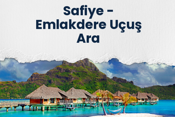 Safiye → Emlakdere Uçuş Ara
