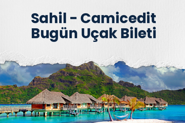 Sahil → Camicedit Bugün Uçak Bileti