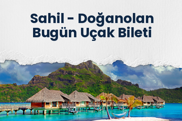 Sahil → Doğanolan Bugün Uçak Bileti