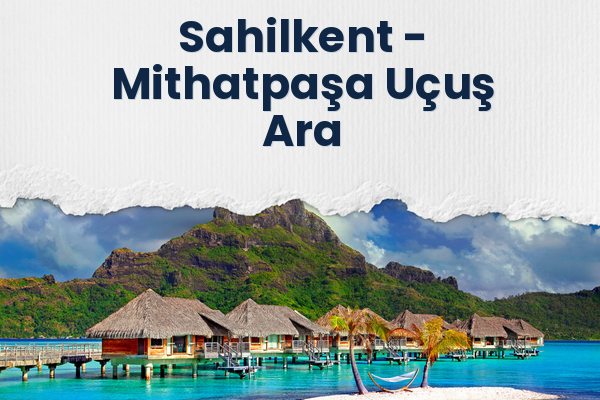 Sahilkent → Mithatpaşa Uçuş Ara