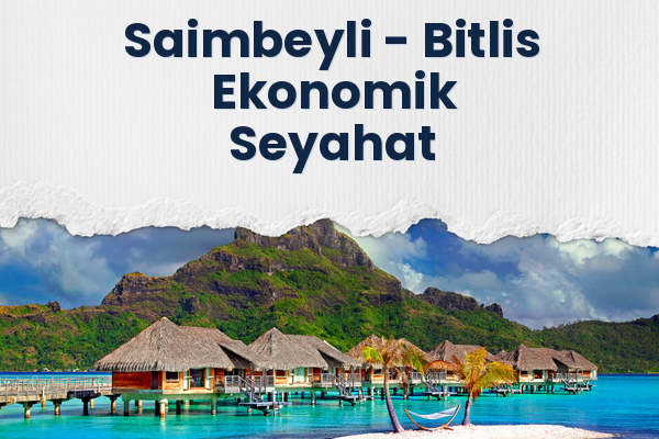 Saimbeyli → Bitlis Ekonomik Seyahat
