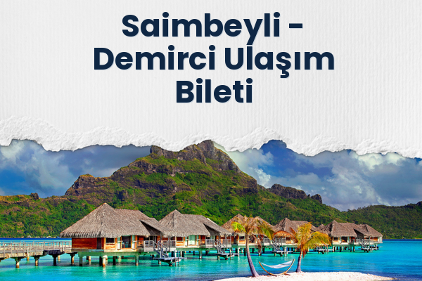 Saimbeyli → Demirci Ulaşım Bileti