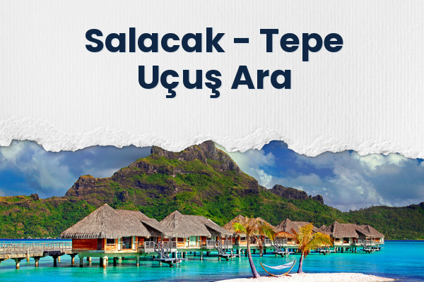Salacak → Tepe Uçuş Ara