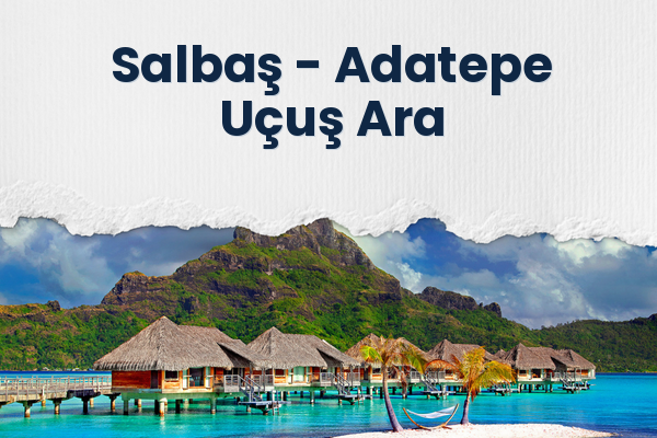 Salbaş → Adatepe Uçuş Ara