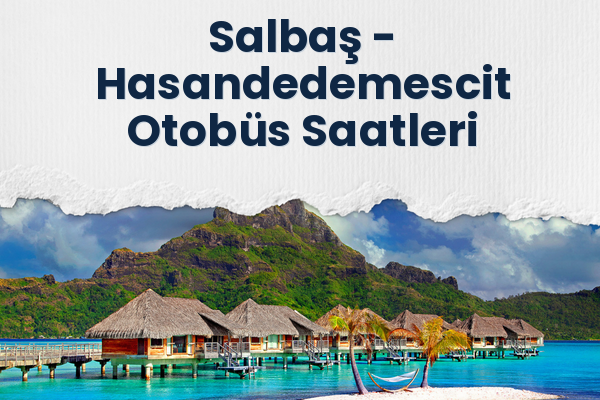 Salbaş → Hasandedemescit Otobüs Saatleri