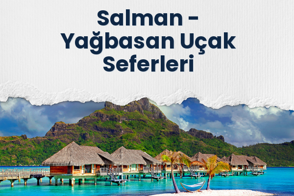 Salman → Yağbasan Uçak Seferleri