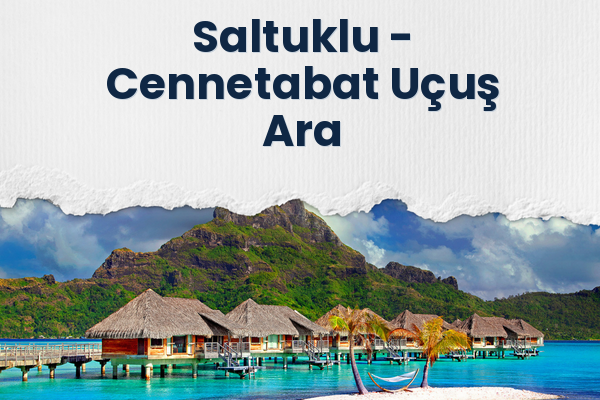 Saltuklu → Cennetabat Uçuş Ara