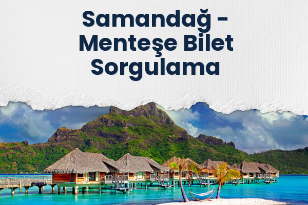 Samandağ → Menteşe Bilet Sorgulama