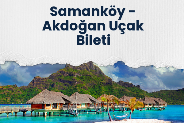 Samanköy → Akdoğan Uçak Bileti
