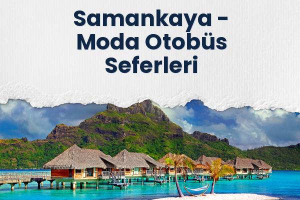 Samankaya → Moda Otobüs Seferleri