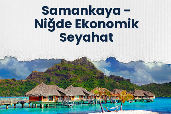 Samankaya → Niğde Ekonomik Seyahat