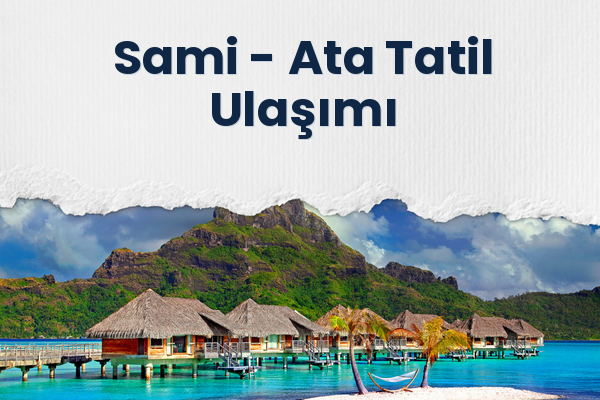Sami → Ata Tatil Ulaşımı