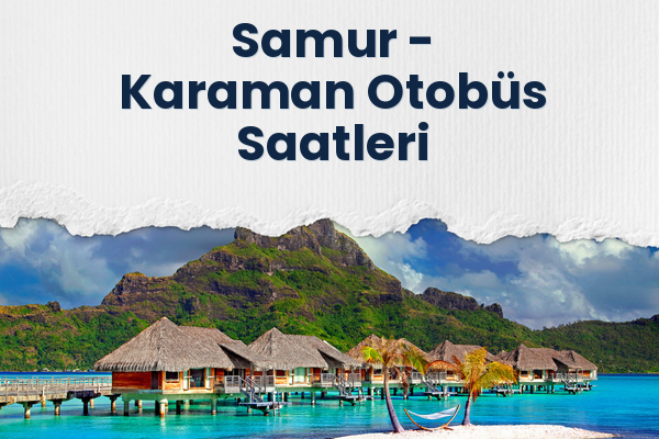 Samur → Karaman Otobüs Saatleri
