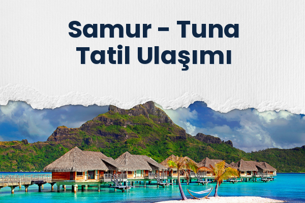 Samur → Tuna Tatil Ulaşımı