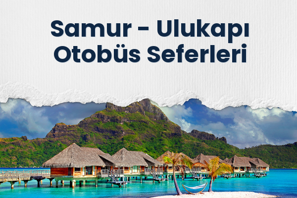 Samur → Ulukapı Otobüs Seferleri