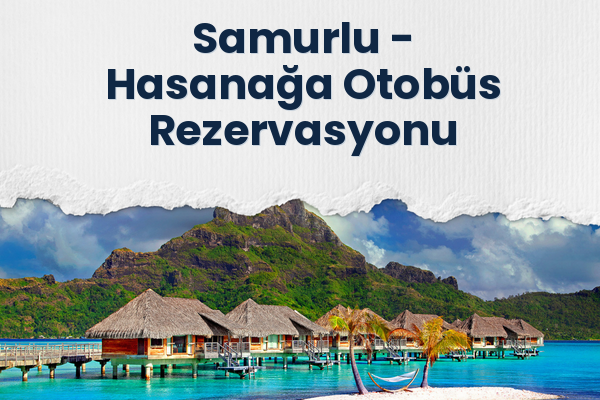 Samurlu → Hasanağa Otobüs Rezervasyonu