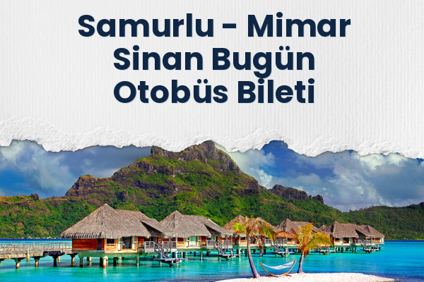 Samurlu → Mimar Sinan Bugün Otobüs Bileti