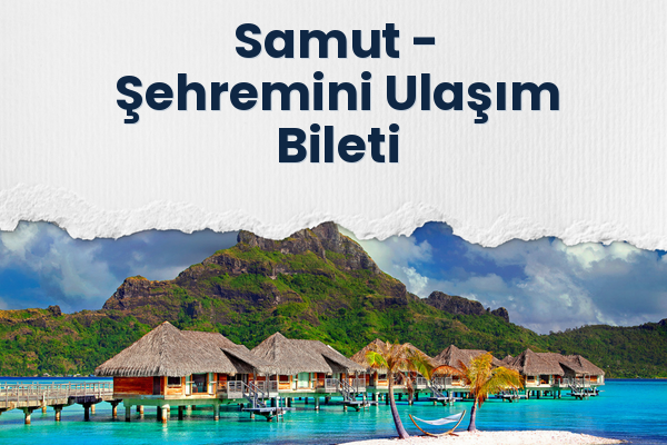 Samut → Şehremini Ulaşım Bileti