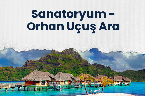 Sanatoryum → Orhan Uçuş Ara