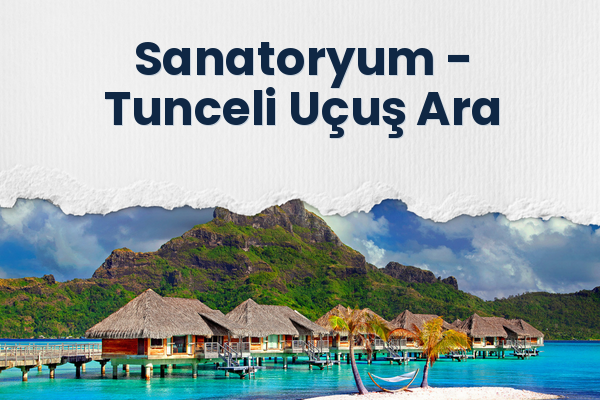 Sanatoryum → Tunceli Uçuş Ara