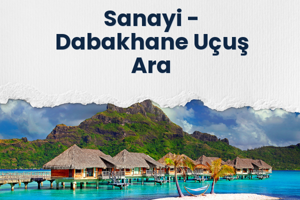 Sanayi → Dabakhane Uçuş Ara