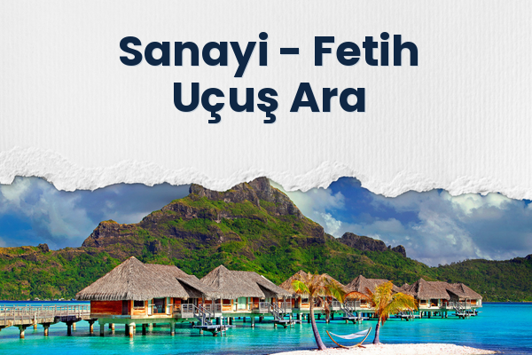 Sanayi → Fetih Uçuş Ara
