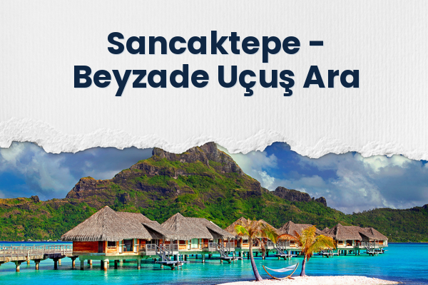Sancaktepe → Beyzade Uçuş Ara