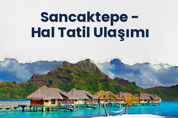 Sancaktepe → Hal Tatil Ulaşımı
