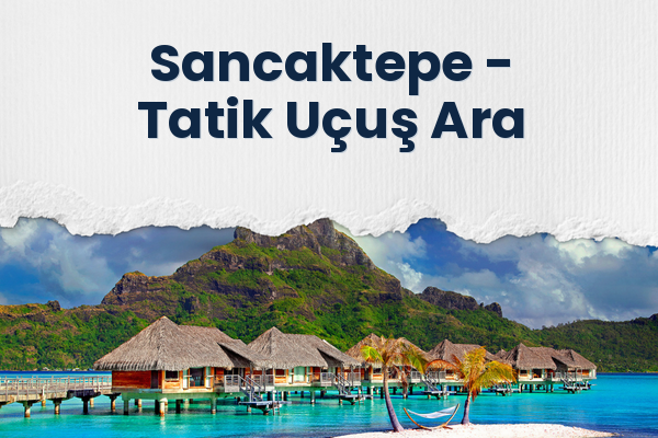 Sancaktepe → Tatik Uçuş Ara
