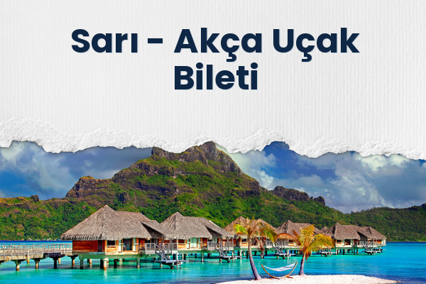 Sarı → Akça Uçak Bileti