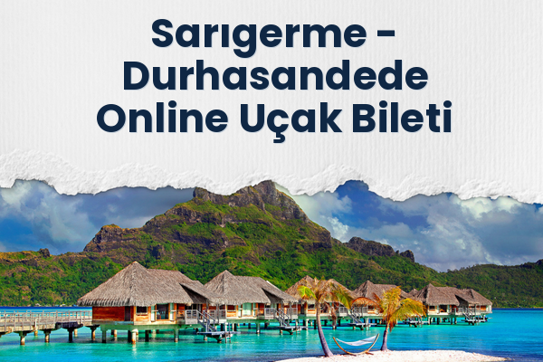 Sarıgerme → Durhasandede Online Uçak Bileti