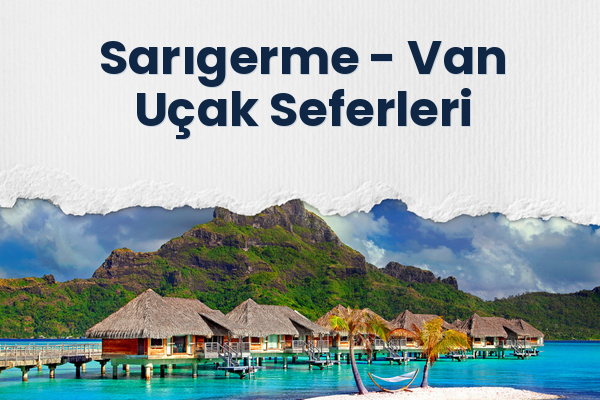 Sarıgerme → Van Uçak Seferleri