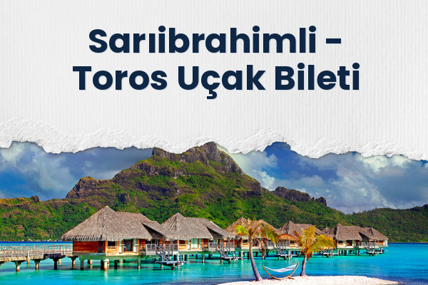 Sarıibrahimli → Toros Uçak Bileti