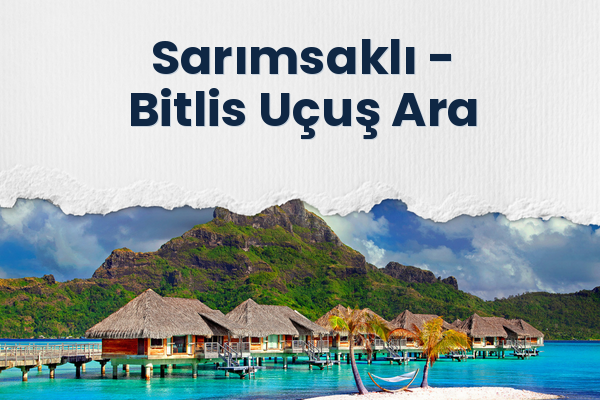 Sarımsaklı → Bitlis Uçuş Ara