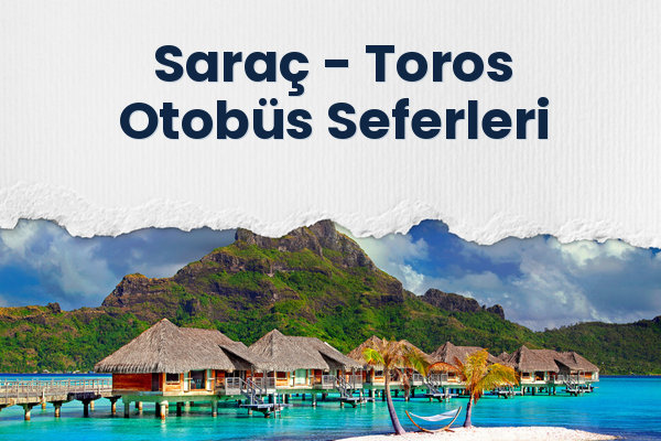 Saraç → Toros Otobüs Seferleri