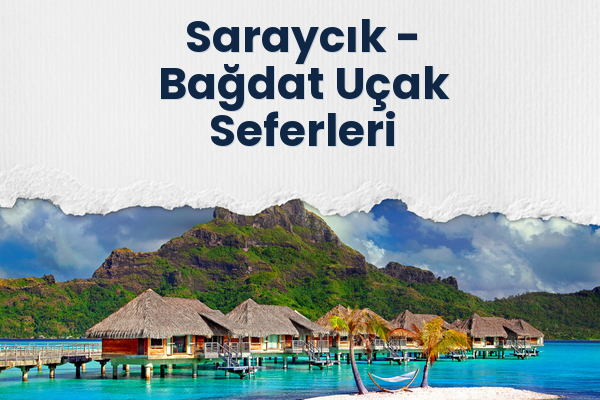 Saraycık → Bağdat Uçak Seferleri