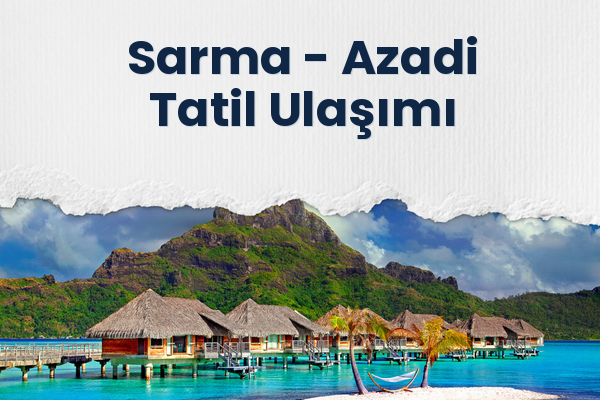 Sarma → Azadi Tatil Ulaşımı