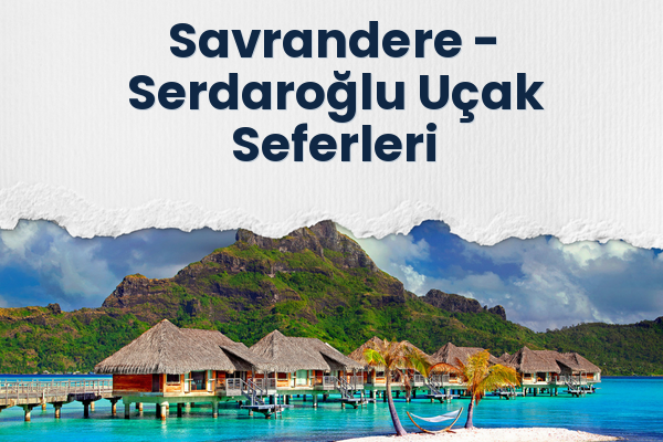 Savrandere → Serdaroğlu Uçak Seferleri