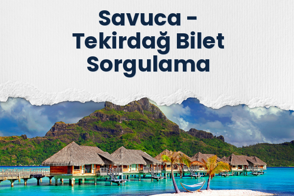 Savuca → Tekirdağ Bilet Sorgulama
