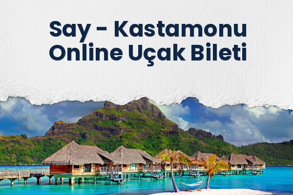 Say → Kastamonu Online Uçak Bileti