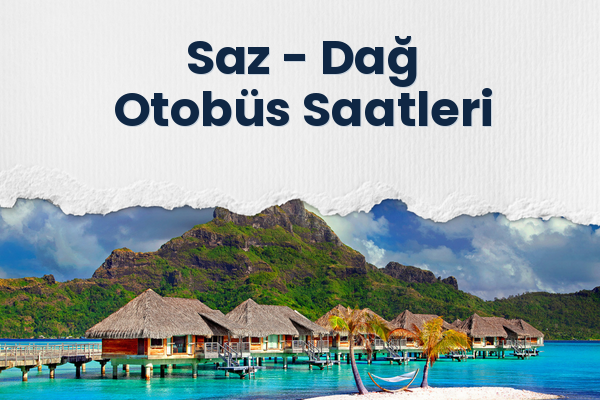 Saz → Dağ Otobüs Saatleri