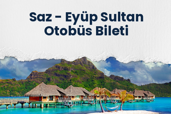 Saz → Eyüp Sultan Otobüs Bileti