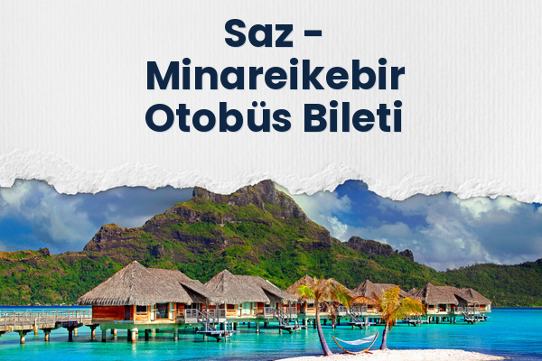 Saz → Minareikebir Otobüs Bileti