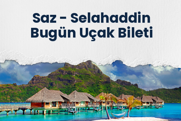 Saz → Selahaddin Bugün Uçak Bileti