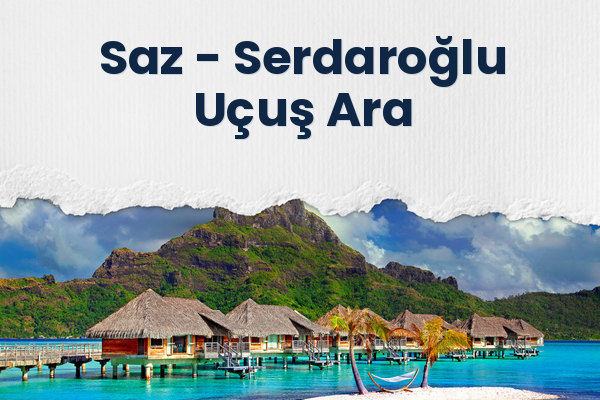 Saz → Serdaroğlu Uçuş Ara