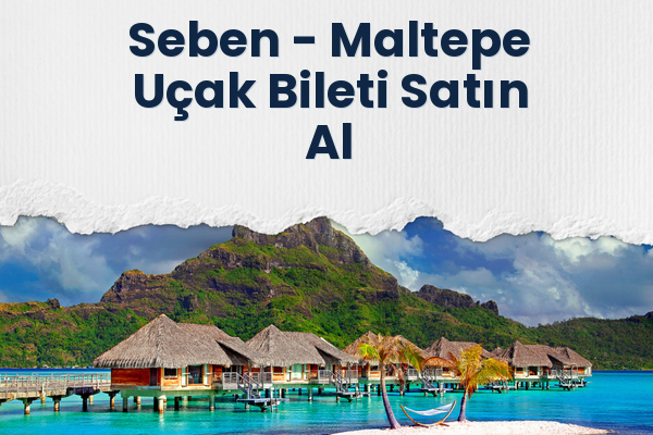 Seben → Maltepe Uçak Bileti Satın Al